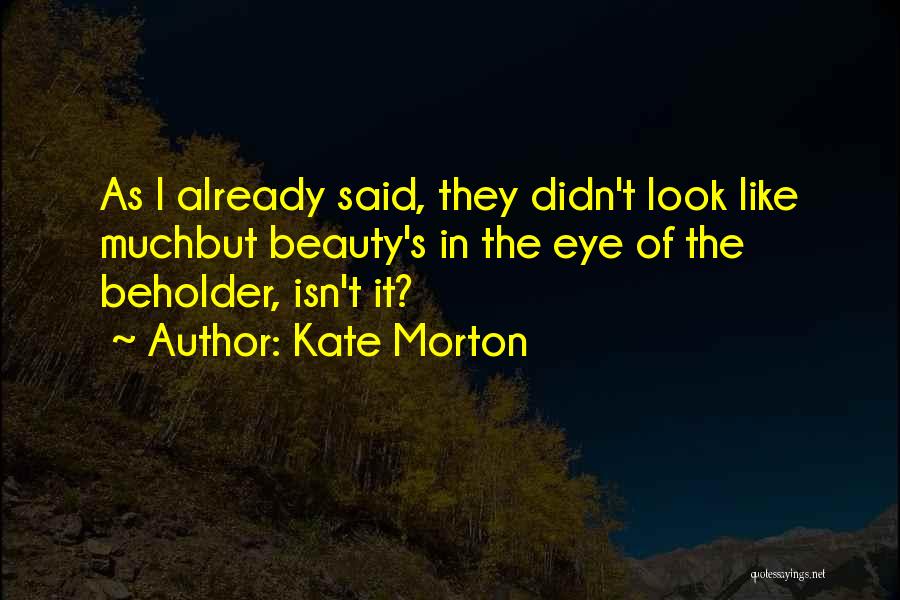 Beauty In Eye Of Beholder Quotes By Kate Morton
