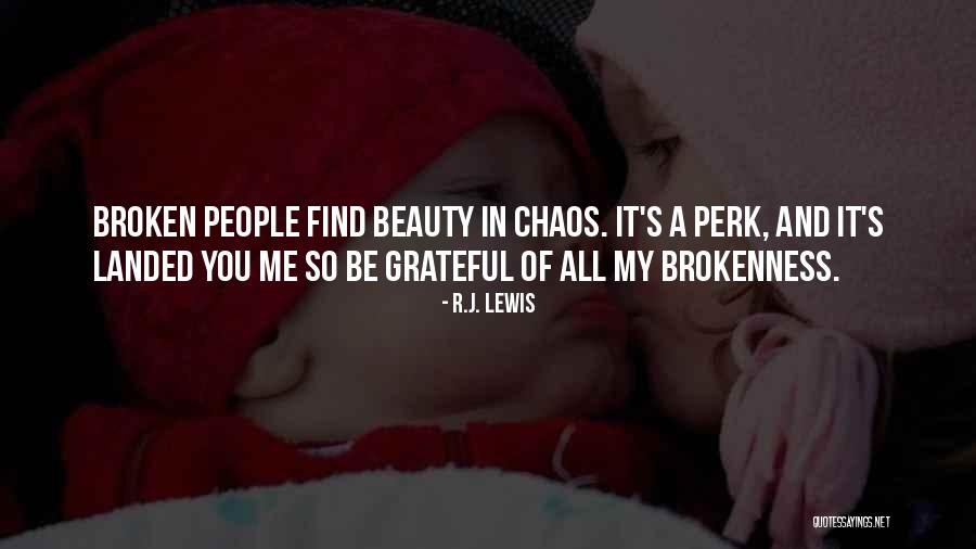 Beauty In My Brokenness Quotes By R.J. Lewis Beauty In My Brokenness Quotes By R.J. Lewis