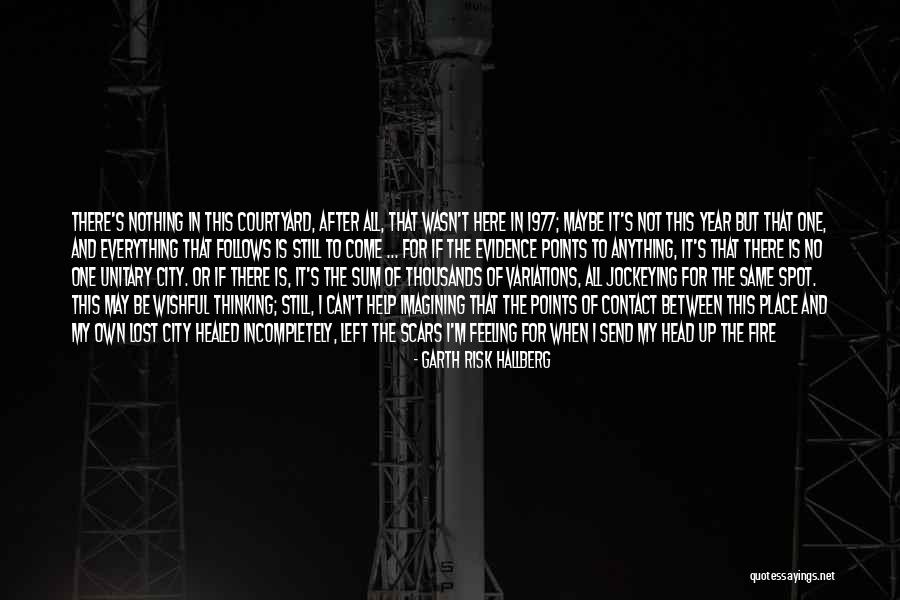 Beauty In Scars Quotes By Garth Risk Hallberg Beauty In Scars Quotes By Garth Risk Hallberg