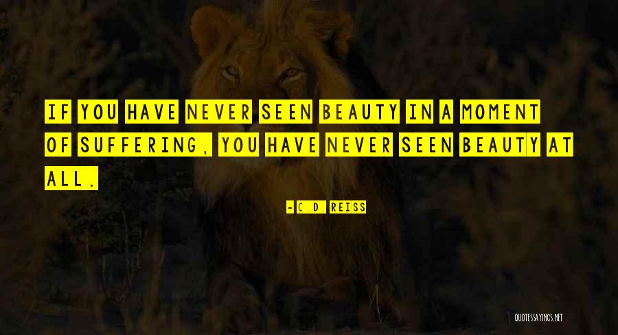 Beauty In Suffering Quotes By C.D. Reiss Beauty In Suffering Quotes By C.D. Reiss