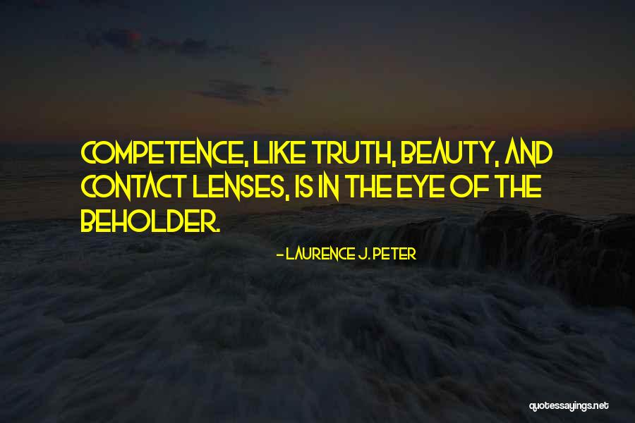 Beauty In The Eye Of The Beholder Quotes By Laurence J. Peter Beauty In The Eye Of The Beholder Quotes By Laurence J. Peter