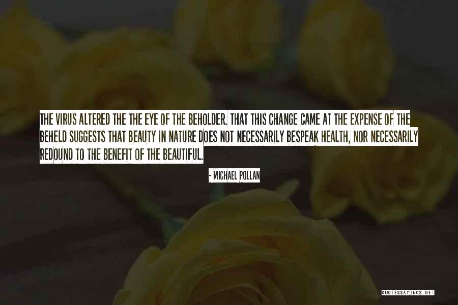 Beauty In The Eye Of The Beholder Quotes By Michael Pollan Beauty In The Eye Of The Beholder Quotes By Michael Pollan