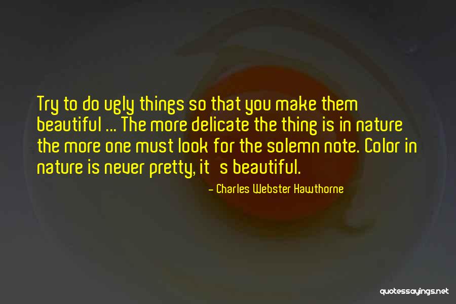 Beauty In The Ugly Quotes By Charles Webster Hawthorne Beauty In The Ugly Quotes By Charles Webster Hawthorne