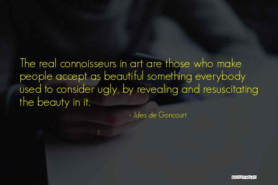 Beauty In The Ugly Quotes By Jules De Goncourt Beauty In The Ugly Quotes By Jules De Goncourt