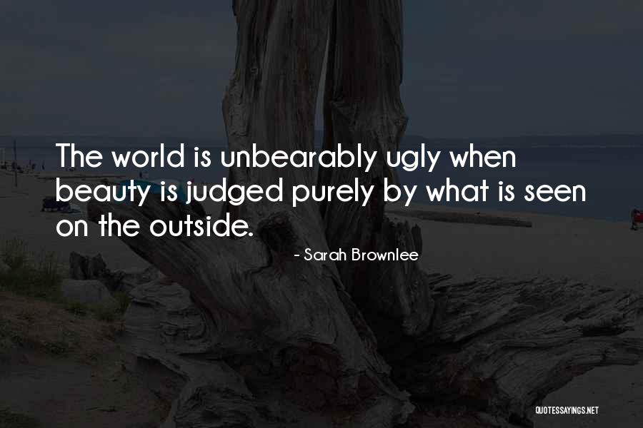 Beauty In The Ugly Quotes By Sarah Brownlee Beauty In The Ugly Quotes By Sarah Brownlee
