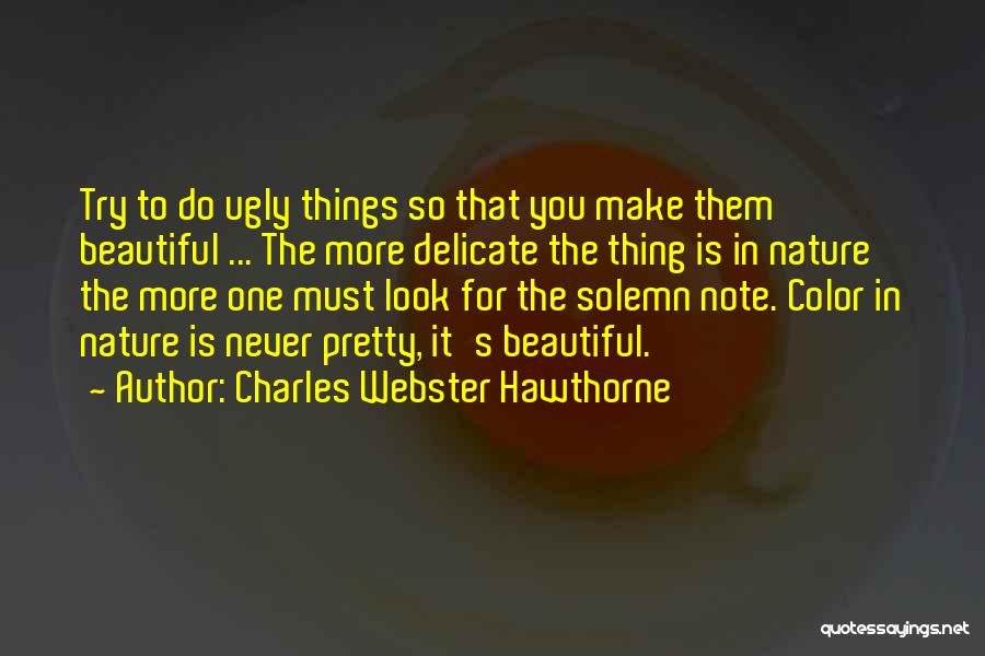 Beauty In Ugly Things Quotes By Charles Webster Hawthorne