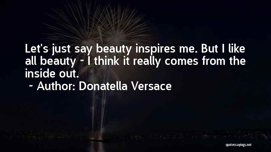 Beauty Inside Quotes By Donatella Versace