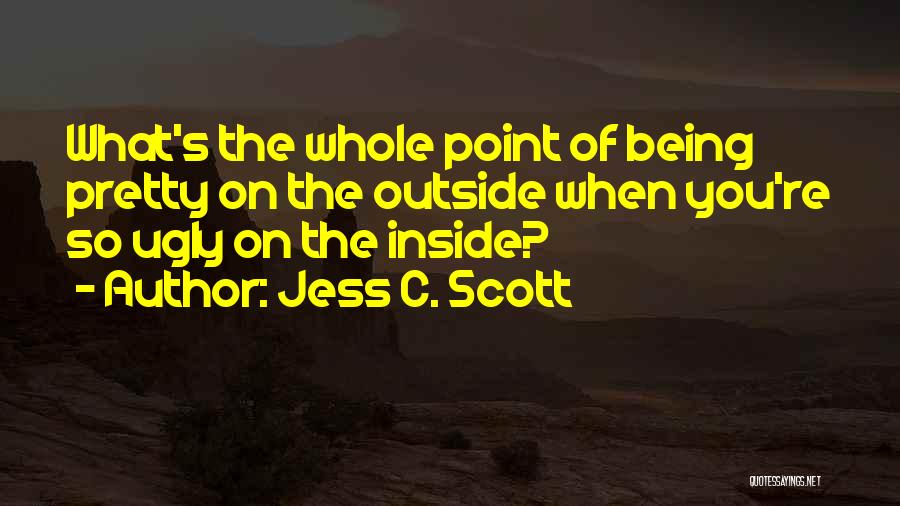 Beauty Inside You Quotes By Jess C. Scott