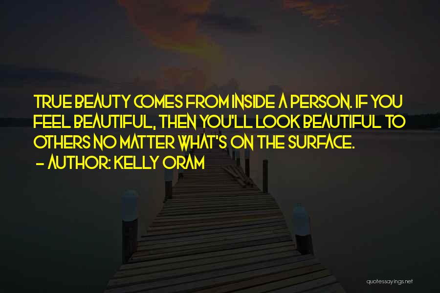Beauty Inside You Quotes By Kelly Oram