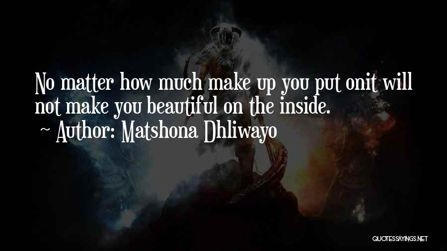 Beauty Inside You Quotes By Matshona Dhliwayo