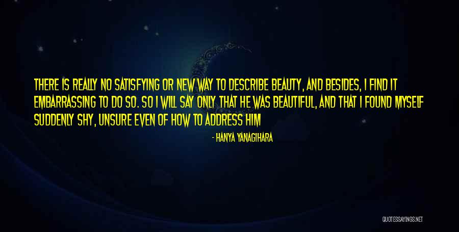 Beauty Is Embarrassing Quotes By Hanya Yanagihara Beauty Is Embarrassing Quotes By Hanya Yanagihara