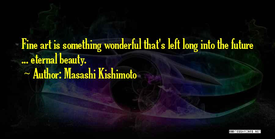 Beauty Is Eternal Quotes By Masashi Kishimoto