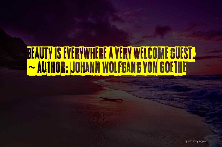 Beauty Is Everywhere Quotes By Johann Wolfgang Von Goethe