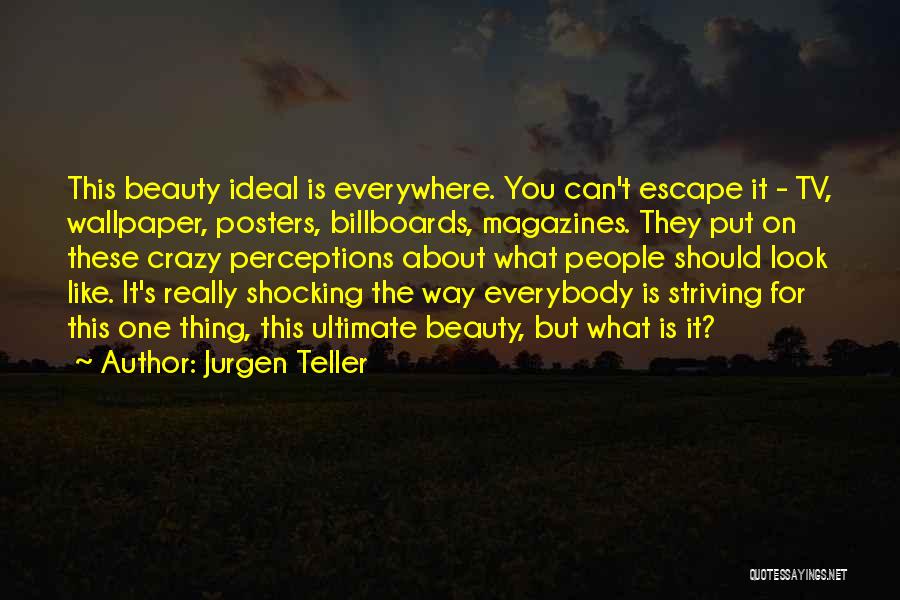 Beauty Is Everywhere Quotes By Jurgen Teller