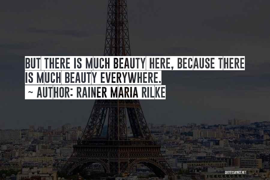 Beauty Is Everywhere Quotes By Rainer Maria Rilke