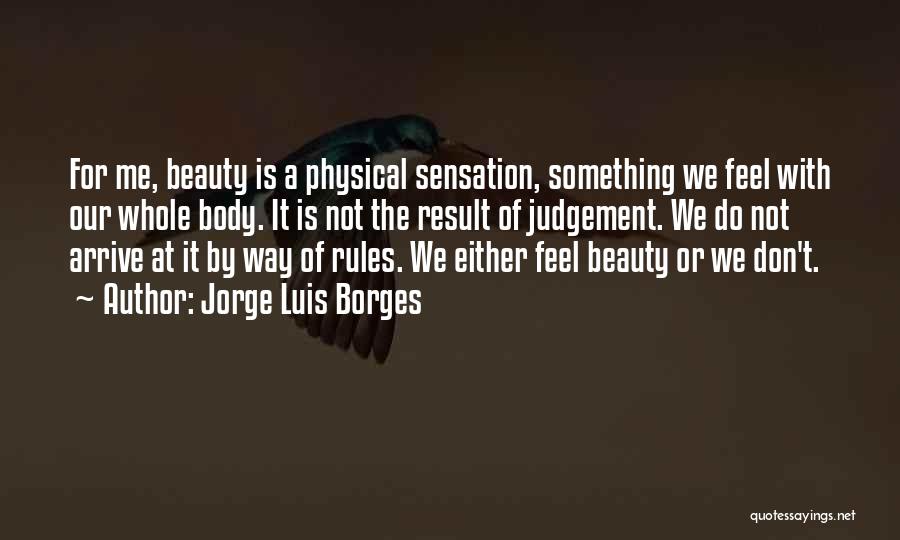 Beauty Is Not Body Quotes By Jorge Luis Borges