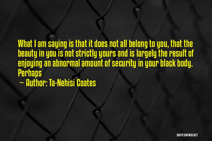 Beauty Is Not Body Quotes By Ta-Nehisi Coates
