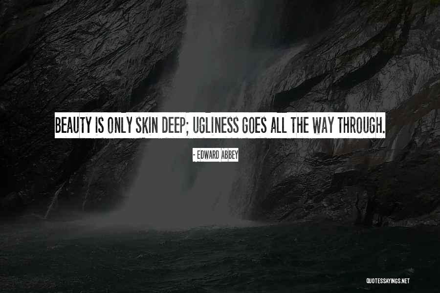 Beauty Is Not Skin Deep Quotes By Edward Abbey