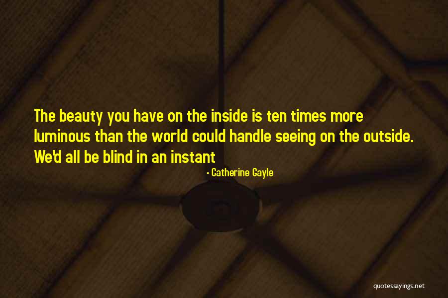 Beauty Is On The Inside Quotes By Catherine Gayle Beauty Is On The Inside Quotes By Catherine Gayle
