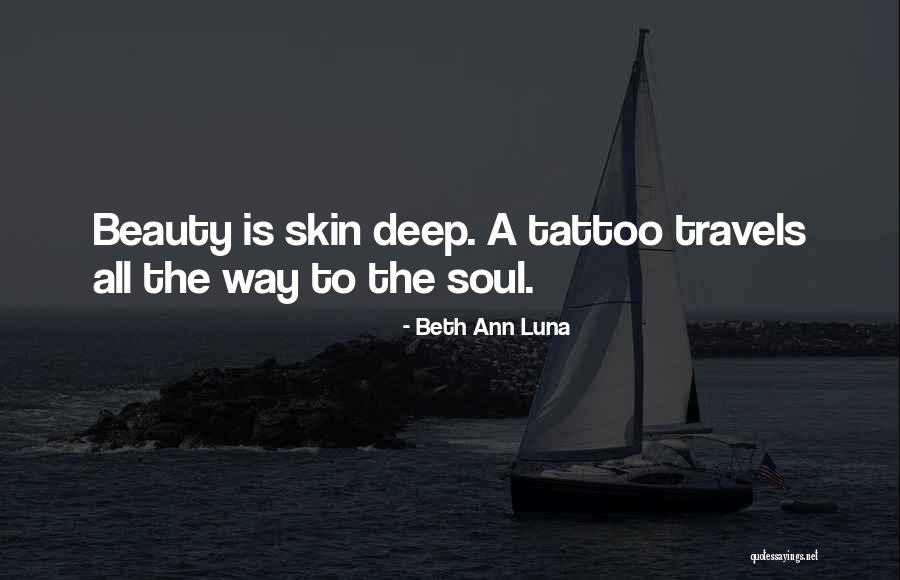 Beauty Is Only Skin Deep Quotes By Beth Ann Luna Beauty Is Only Skin Deep Quotes By Beth Ann Luna