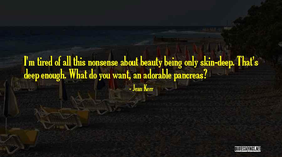 Beauty Is Only Skin Deep Quotes By Jean Kerr Beauty Is Only Skin Deep Quotes By Jean Kerr