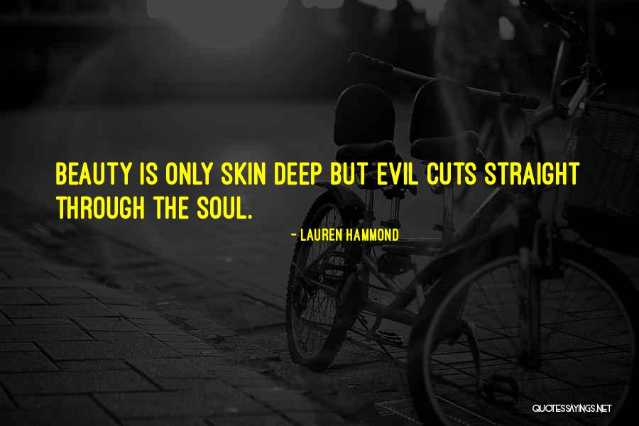 Beauty Is Only Skin Deep Quotes By Lauren Hammond Beauty Is Only Skin Deep Quotes By Lauren Hammond