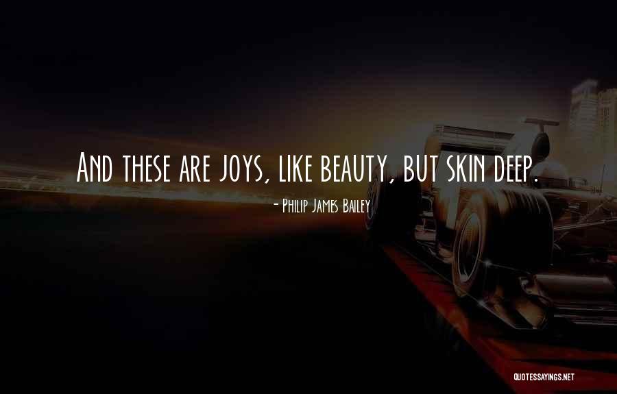 Beauty Is Only Skin Deep Quotes By Philip James Bailey Beauty Is Only Skin Deep Quotes By Philip James Bailey