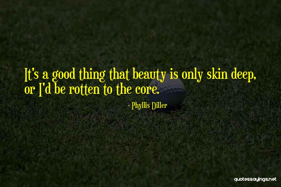 Beauty Is Only Skin Deep Quotes By Phyllis Diller Beauty Is Only Skin Deep Quotes By Phyllis Diller