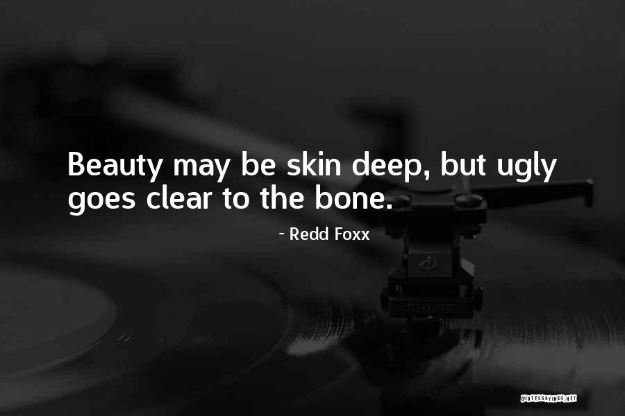Beauty Is Only Skin Deep Quotes By Redd Foxx Beauty Is Only Skin Deep Quotes By Redd Foxx
