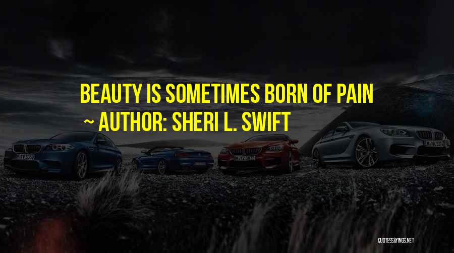 Beauty Is Pain Quotes By Sheri L. Swift