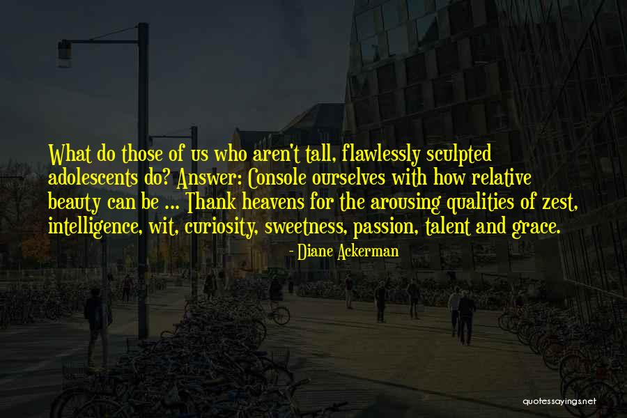 Beauty Is Relative Quotes By Diane Ackerman Beauty Is Relative Quotes By Diane Ackerman