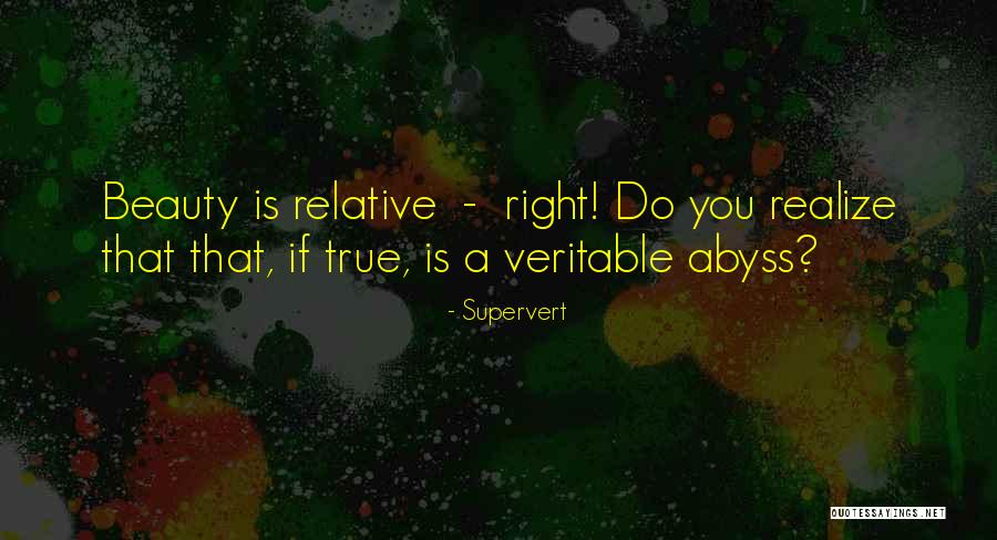 Beauty Is Relative Quotes By Supervert Beauty Is Relative Quotes By Supervert