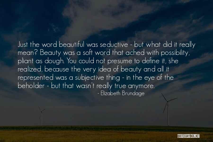 Beauty Is Subjective Quotes By Elizabeth Brundage Beauty Is Subjective Quotes By Elizabeth Brundage