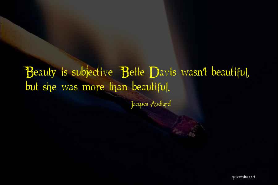 Beauty Is Subjective Quotes By Jacques Audiard Beauty Is Subjective Quotes By Jacques Audiard