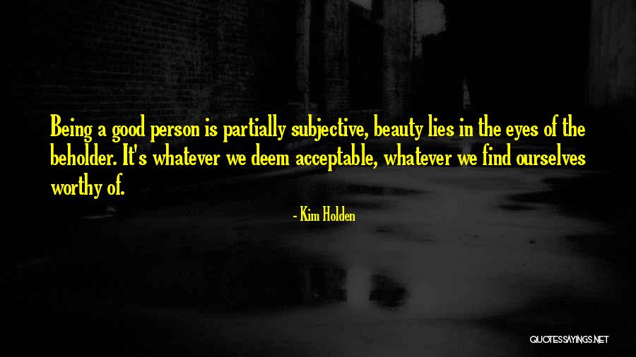 Beauty Is Subjective Quotes By Kim Holden Beauty Is Subjective Quotes By Kim Holden