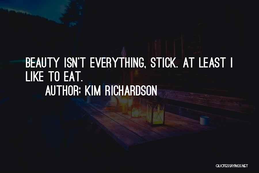 Beauty Isn Everything Quotes By Kim Richardson