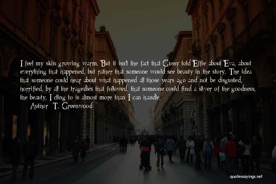 Beauty Isn Everything Quotes By T. Greenwood Beauty Isn Everything Quotes By T. Greenwood