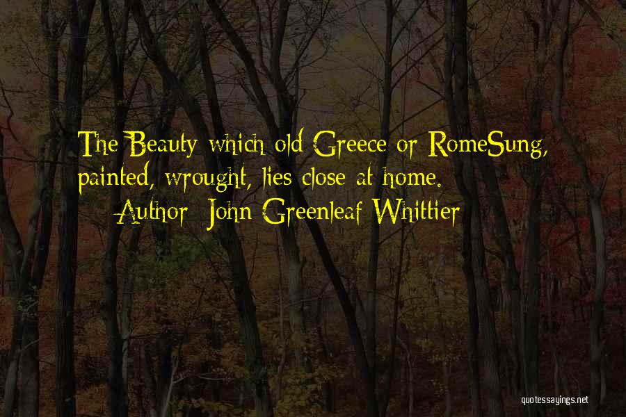 Beauty Lies Quotes By John Greenleaf Whittier