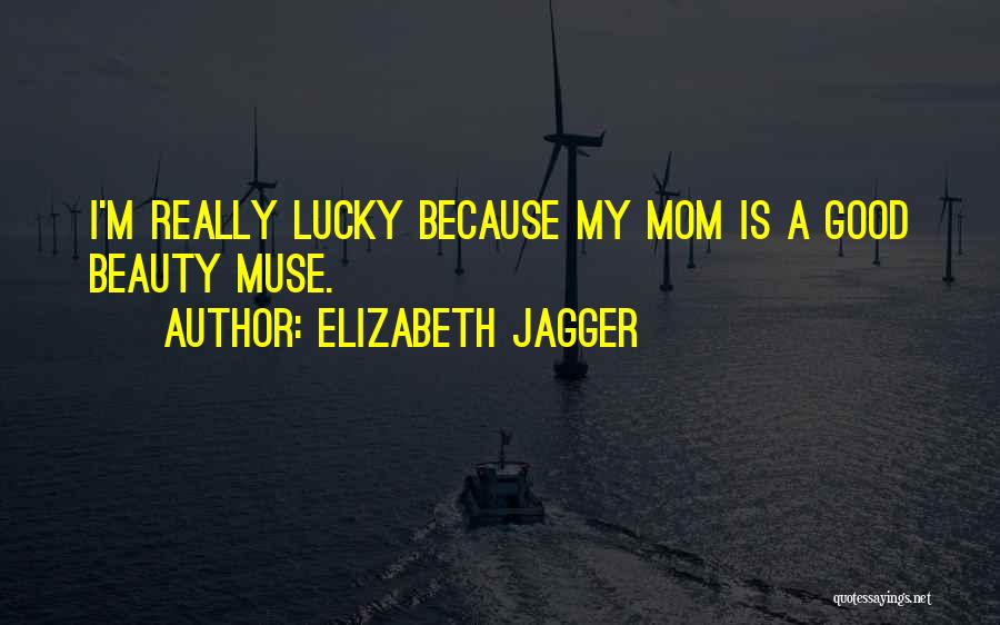 Beauty Mom Quotes By Elizabeth Jagger