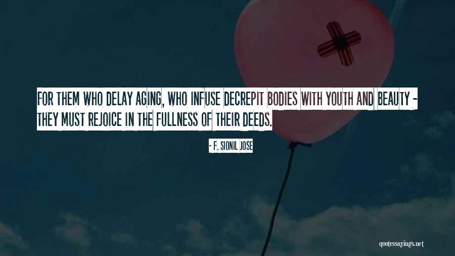 Beauty Of Aging Quotes By F. Sionil Jose Beauty Of Aging Quotes By F. Sionil Jose