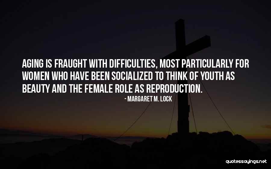 Beauty Of Aging Quotes By Margaret M. Lock Beauty Of Aging Quotes By Margaret M. Lock