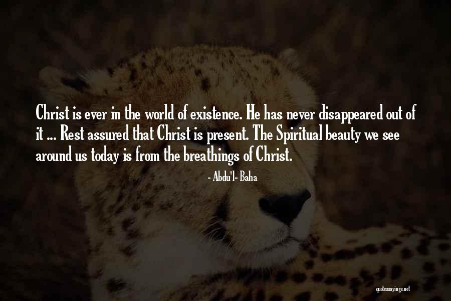 Beauty Of Existence Quotes By Abdu'l- Baha Beauty Of Existence Quotes By Abdu'l- Baha