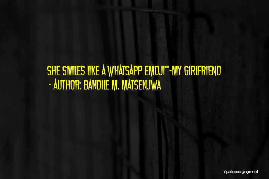 Beauty Of Girlfriend Quotes By Bandile M. Matsenjwa