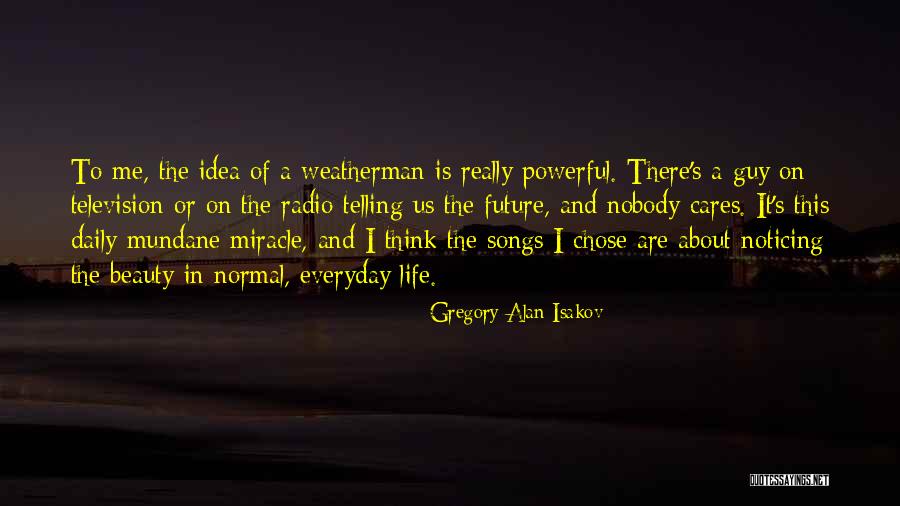 Beauty Of Guy Quotes By Gregory Alan Isakov Beauty Of Guy Quotes By Gregory Alan Isakov