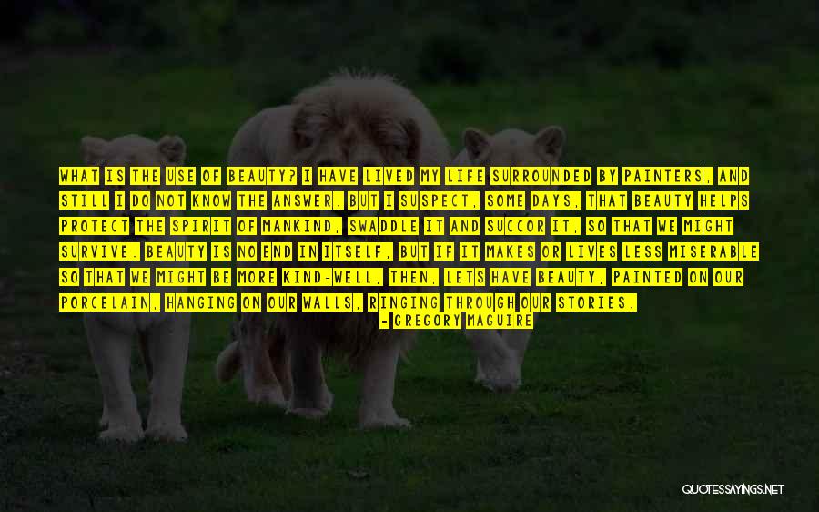Beauty Of Mankind Quotes By Gregory Maguire Beauty Of Mankind Quotes By Gregory Maguire
