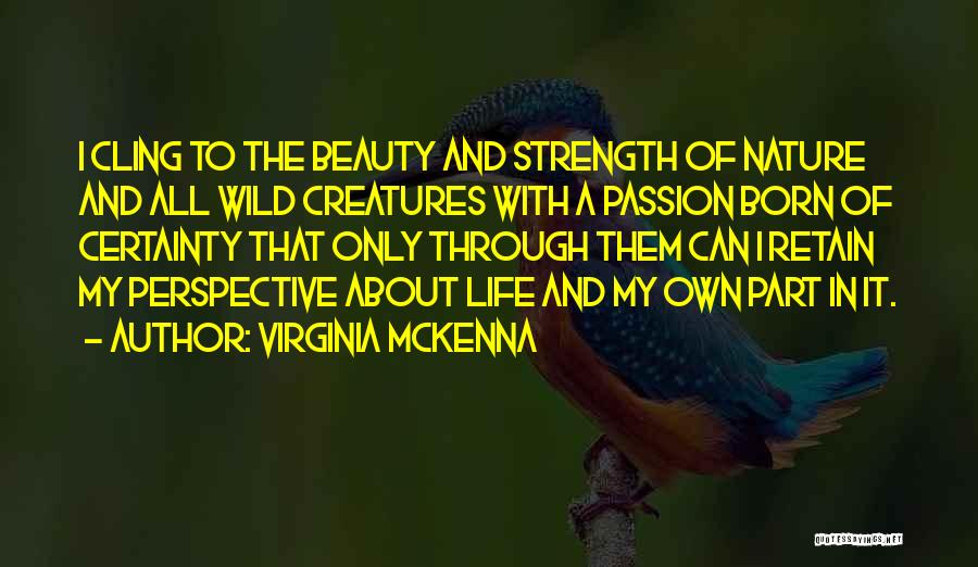 Beauty Of Nature And Life Quotes By Virginia McKenna