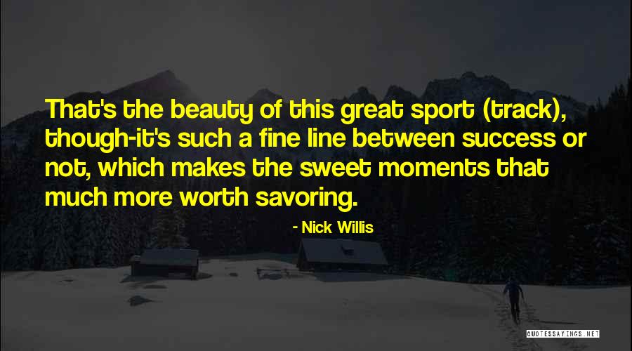 Beauty Of Success Quotes By Nick Willis Beauty Of Success Quotes By Nick Willis