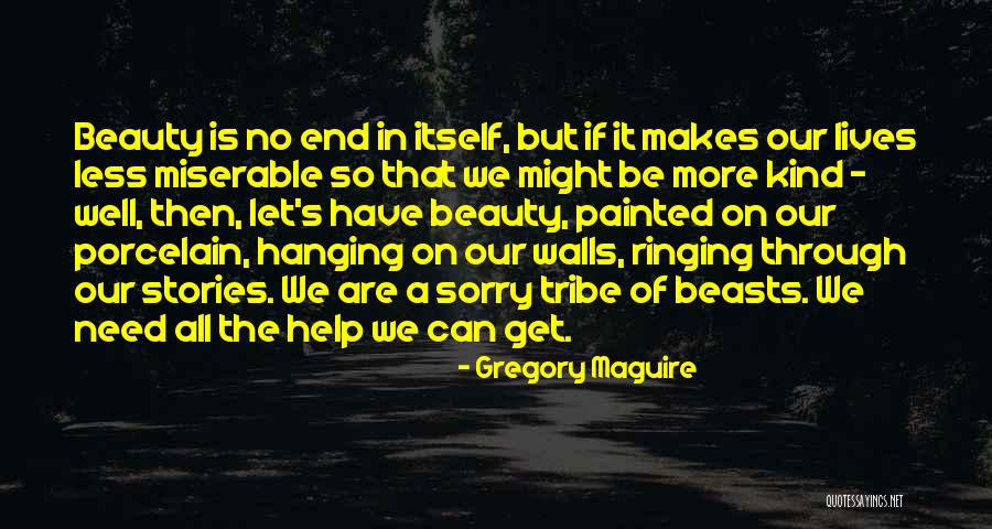 Beauty Of The End Quotes By Gregory Maguire Beauty Of The End Quotes By Gregory Maguire