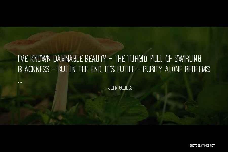 Beauty Of The End Quotes By John Geddes Beauty Of The End Quotes By John Geddes