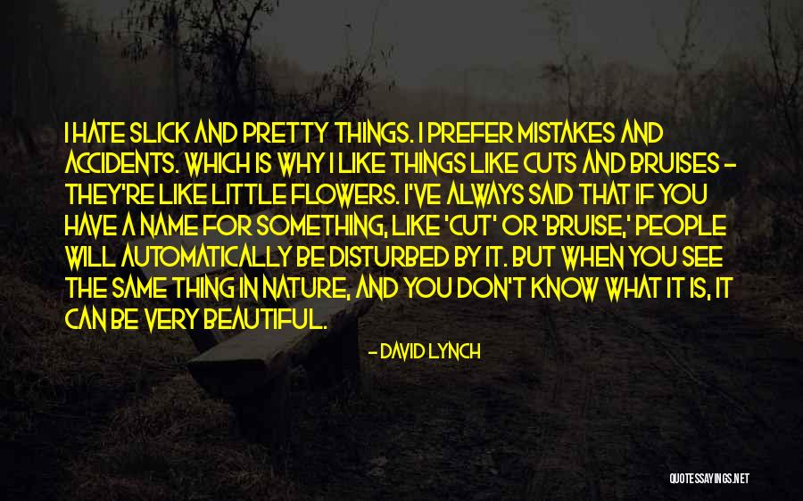 Beauty Of The Little Flowers Quotes By David Lynch Beauty Of The Little Flowers Quotes By David Lynch